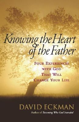 Knowing the Heart of the Father: Four Experiences with God That Will Change Your Life (Paperback)