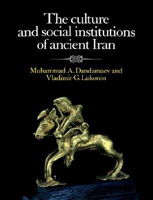 The Culture and Social Institutions of Ancient Iran (Volume 0)