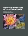 The Young Marooners on the Florida Coast; Or, Robert and Harold The Young Marooners on the Florida Coast; Or, Robert and Harold