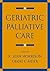 Geriatric Palliative Care by R. Sean Morrison