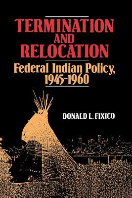 Termination and Relocation: Federal Indian Policy, 1945-1960 (Paperback)