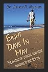 Eight Days in May: The Amazing Life Changing Story About Awakening to Your Best Life Eight Days in May: The Amazing Life Changing Story About Awakening to Your Best Life