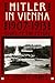Hitler in Vienna, 1907-1913: Clues to the Future