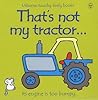 That's Not My Tractor... by Fiona Watt That's Not My Tractor... by Fiona Watt