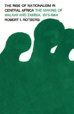 Rise of Nationalism in Central Africa: The Making of Malawi and Zambia, 1873-1964 (Paperback)