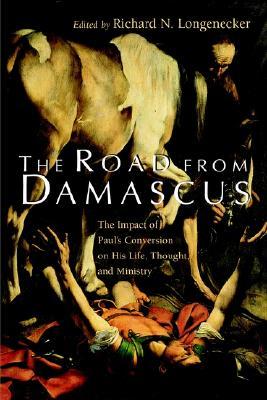 The Road from Damascus: The Impact of Paul's Conversion on His Life, Thought, and Ministry (McMaster New Testament Studies (MNTS))