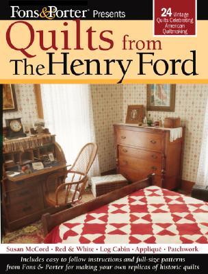 Fons & Porter Presents Quilts from The Henry Ford: 24 Vintage Quilts Celebrating American Quiltmaking (Landauer) Full-Size Patterns; Projects for Red & White, Susan McCord, Log Cabin, Patchwork & More