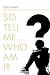 So Tell Me ... Who Am I?