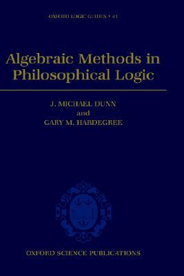 Algebraic Methods in Philosophical Logic (Oxford Logic Guides)