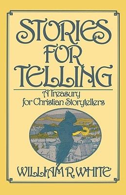 Stories for Telling: A Treasury for Christian Storytellers (Paperback)