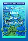 The Incredible Hunt for the Giant Squid (Incredible Deep-Sea Adventures)