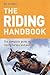 The Riding Handbook: The Complete Guide to Riding Horses and Ponies