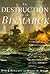 The Destruction of the Bismarck by David J. Bercuson