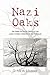 Nazi Oaks by R. Mark Musser