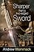 Sharper Than a Two-Edged Sword: A Summary of Sixteen Powerful Messages that have Changed the Lives of Thousands