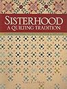Sisterhood--A Quilting Tradition: 11 Heartwarming Projects to Piece & Applique