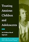 Treating Anxious Children and Adolescents: An Evidence-Based Approach