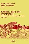 Dwelling, Place and Environment: Towards a Phenomenology of Person and World