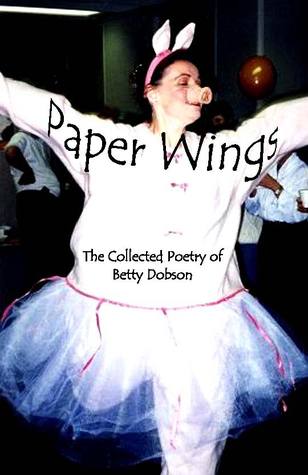 Paper Wings: The Collected Poetry Of Betty Dobson