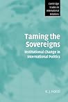 Taming the Sovereigns: Institutional Change in International Politics (Cambridge Studies in International Relations, Series Number 94)