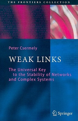 Weak Links: The Universal Key to the Stability of Networks and Complex Systems (The Frontiers Collection)