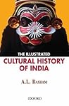 The Illustrated Cultural History of India by A.L. Basham