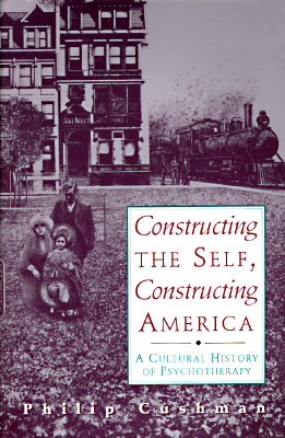Constructing the Self, Constructing America: A Cultural History Of Psychotherapy (Paperback)