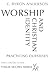 Worship and Christian Identity: Practicing Ourselves