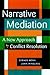 Narrative Mediation : A New Approach to Conflict Resolution
