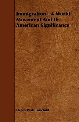Immigration - A World Movement And Its American Significance (Paperback)