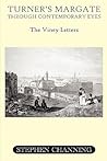 Turner's Margate Through Contemporary Eyes - The Viney Letters by Stephen Michael Channing