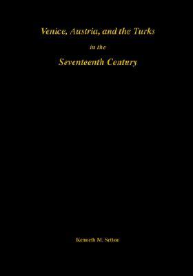 Venice, Austria, and the Turks in the 17th Century: Memoirs, American Philosophical Society (vol. 192)
