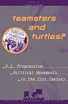 Teamsters and Turtles?: U.S. Progressive Political Movements in the 21st Century (People, Passions, and Power: Social Movements, Interest Organizations, and the P)