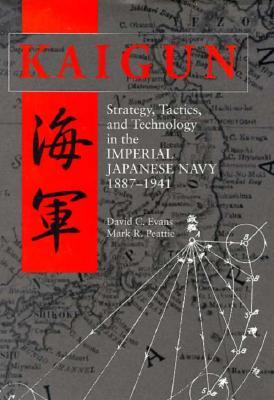 Kaigun: Strategy, Tactics, and Technology in the Imperial Japanese Navy, 1887-1941 (Hardcover)