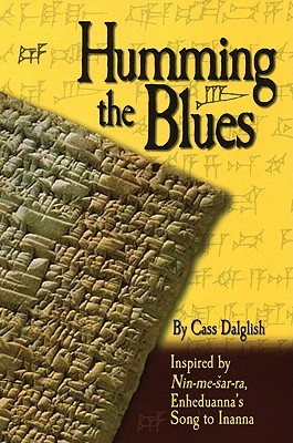 Humming the Blues: Inspired by Nin-me-sar-ra, Enheduanna's Song to Inanna (Paperback)