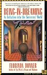 Being-in-Dreaming: An Initiation into the Sorcerers' World – A Woman's Spiritual Journey of Self-Discovery in Present-Day Mexico (Harper Odyssey S) Being-in-Dreaming: An Initiation into the Sorcerers' World – A Woman's Spiritual Journey of Self-Discovery in Present-Day Mexico