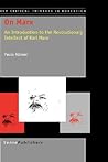 On Marx: An Introduction to the Revolutionary Intellect of Karl Marx (Key Critical Thinkers in Education, 1)