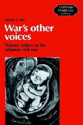 War's Other Voices: Women Writers on the Lebanese Civil War (Cambridge Middle East Library, Series Number 14)
