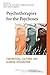 Psychotherapies for the Psychoses: Theoretical, Cultural and Clinical Integration (The International Society for Psychological and Social Approaches to Psychosis Book Series)