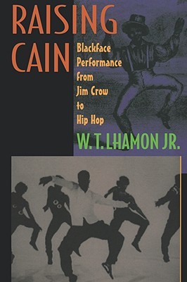 Raising Cain: Blackface Performance from Jim Crow to Hip Hop (Paperback)