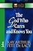 The God Who Cares and Knows You by Kay Arthur