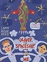 Oliver, the Spaceship, and Me by Lynn Rowe Reed