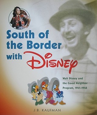 South of the Border With Disney: Walt Disney and the Good Neighbor Program, 1941-1948 (Hardcover)