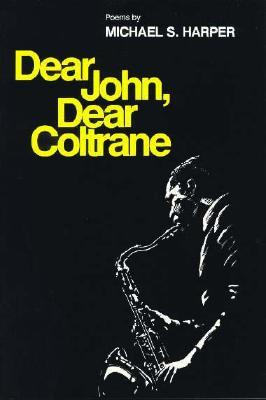Dear John, Dear Coltrane: Poems (Poetry from Illinois)