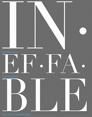 Ineffable: Architecture, Computation and the Inexpressible (Paperback)