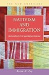 Nativism and Immigration: Regulating the American Dream (New Americans: Recent Immigration and American Society)