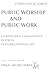 Public Worship and Public Work: Character and Commitment in Local Congregational Life (Virgil Michel)