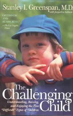 The Challenging Child: Understanding, Raising, and Enjoying the Five "Difficult" Types of Children (Paperback)