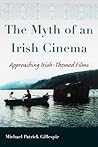The Myth of an Irish Cinema: Approaching Irish-Themed Films (Irish Studies)