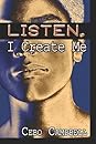 Listen, I Create Me by Cebo Campbell